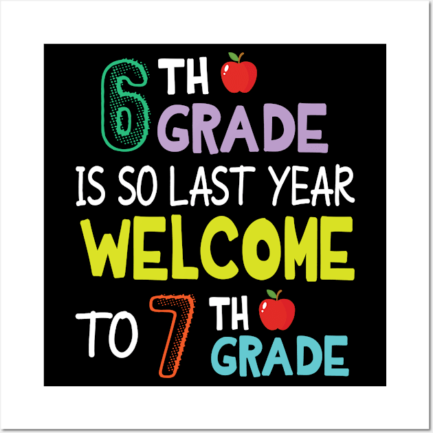 Students 6th Grade Is So Last Year Welcome To 7th Grade Wall Art by Cowan79